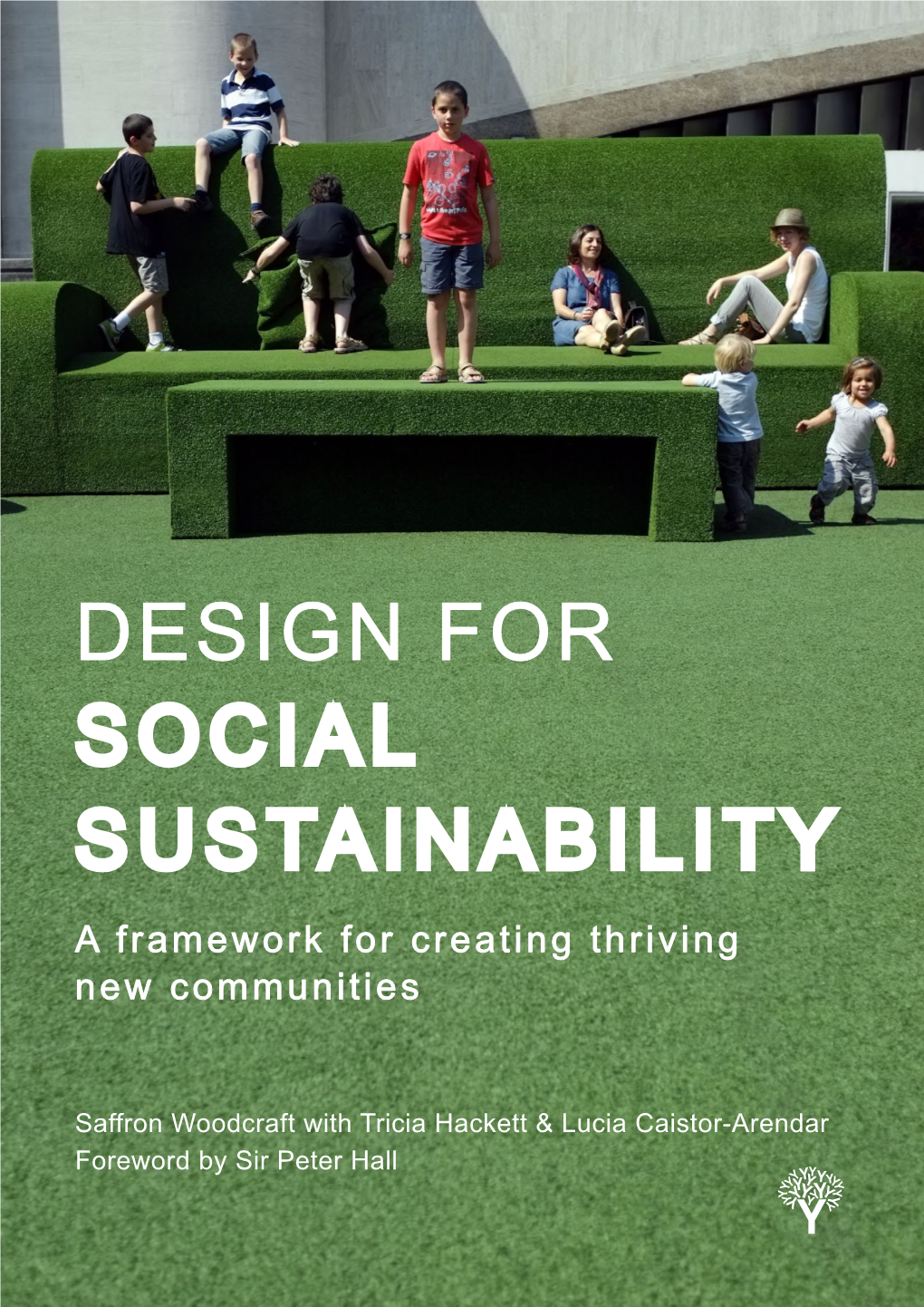 DESIGN for SOCIAL SUSTAINABILITY a Framework for Creating Thriving New Communities