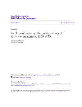 A Culture of Anatomy: the Public Writings of American Anatomists, 1800-1870 Mary Patricia Schwanz James Madison University