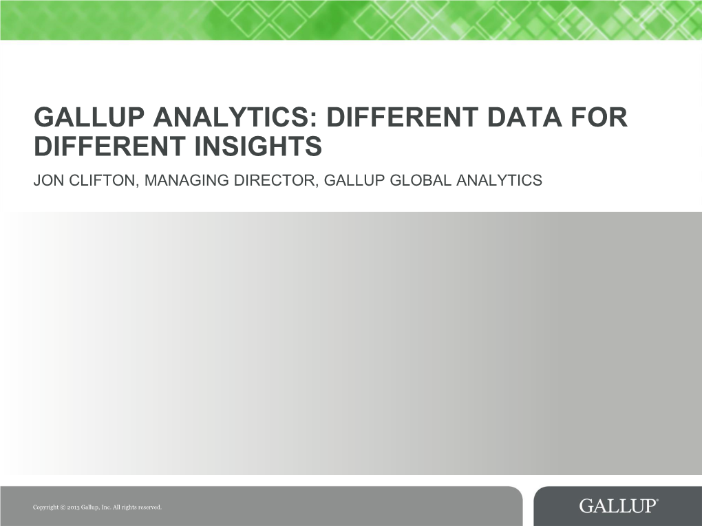 Gallup Analytics: Different Data for Different Insights Jon Clifton, Managing Director, Gallup Global Analytics