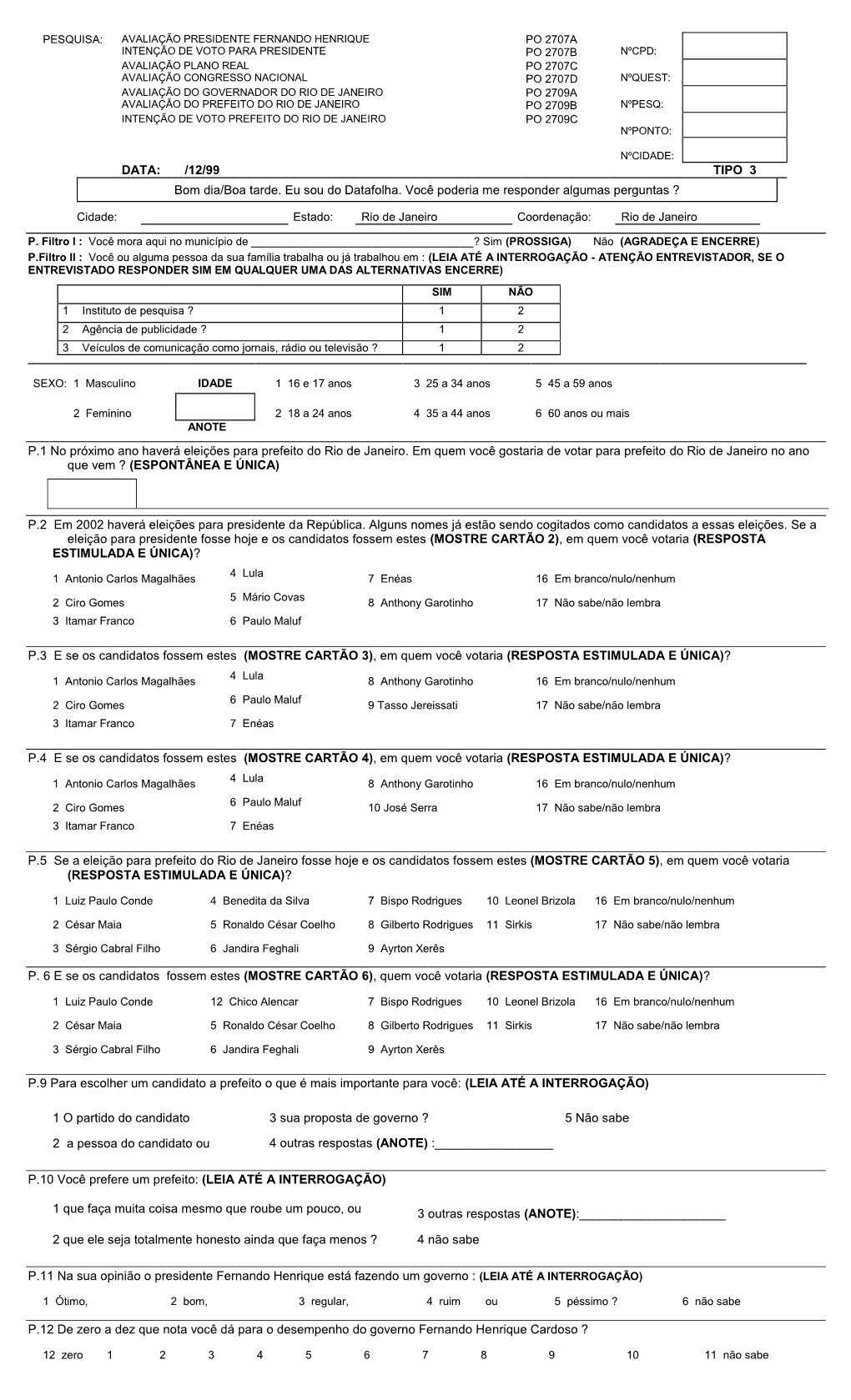 12/99 TIPO 3 Bom Dia/Boa Tarde. Eu Sou Do Datafolha. Você Poderia Me Responder Algumas Perguntas ?