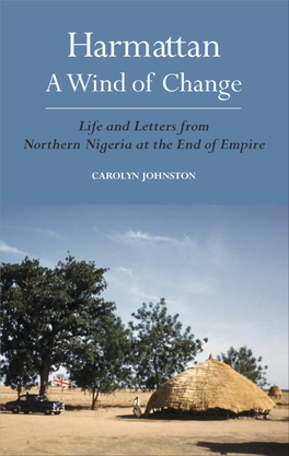 Harmattan, a Wind of Change Carolyn Johnston Is the Daughter of Tim and Berrice Johnston and She Spent Much of Her Childhood in Northern Nigeria