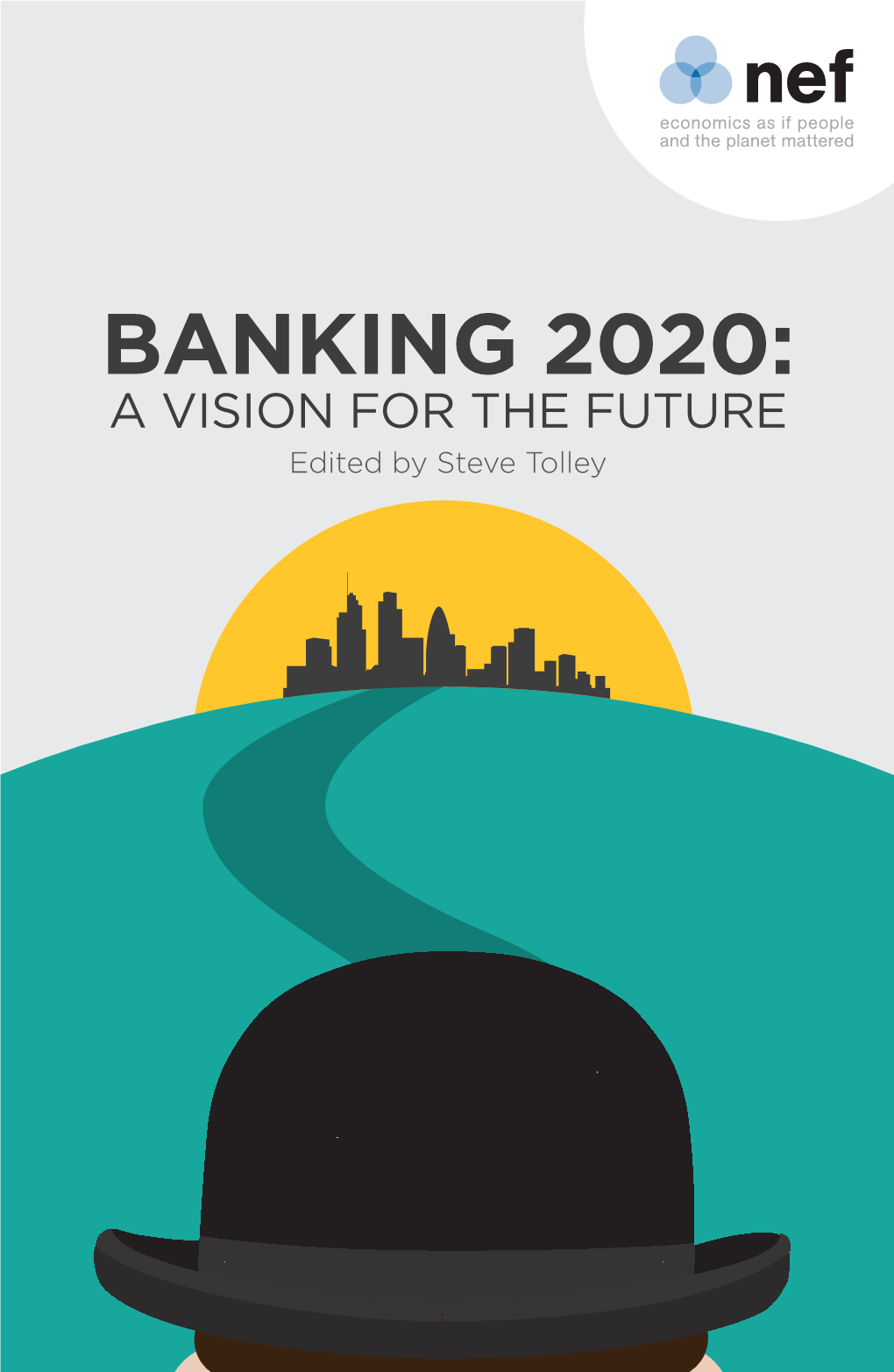 9781908506368 Banking 2020 (734H) 2.Indd Viii 14/05/2013 12:06:34 BANKING 2020: a VISION for the FUTURE
