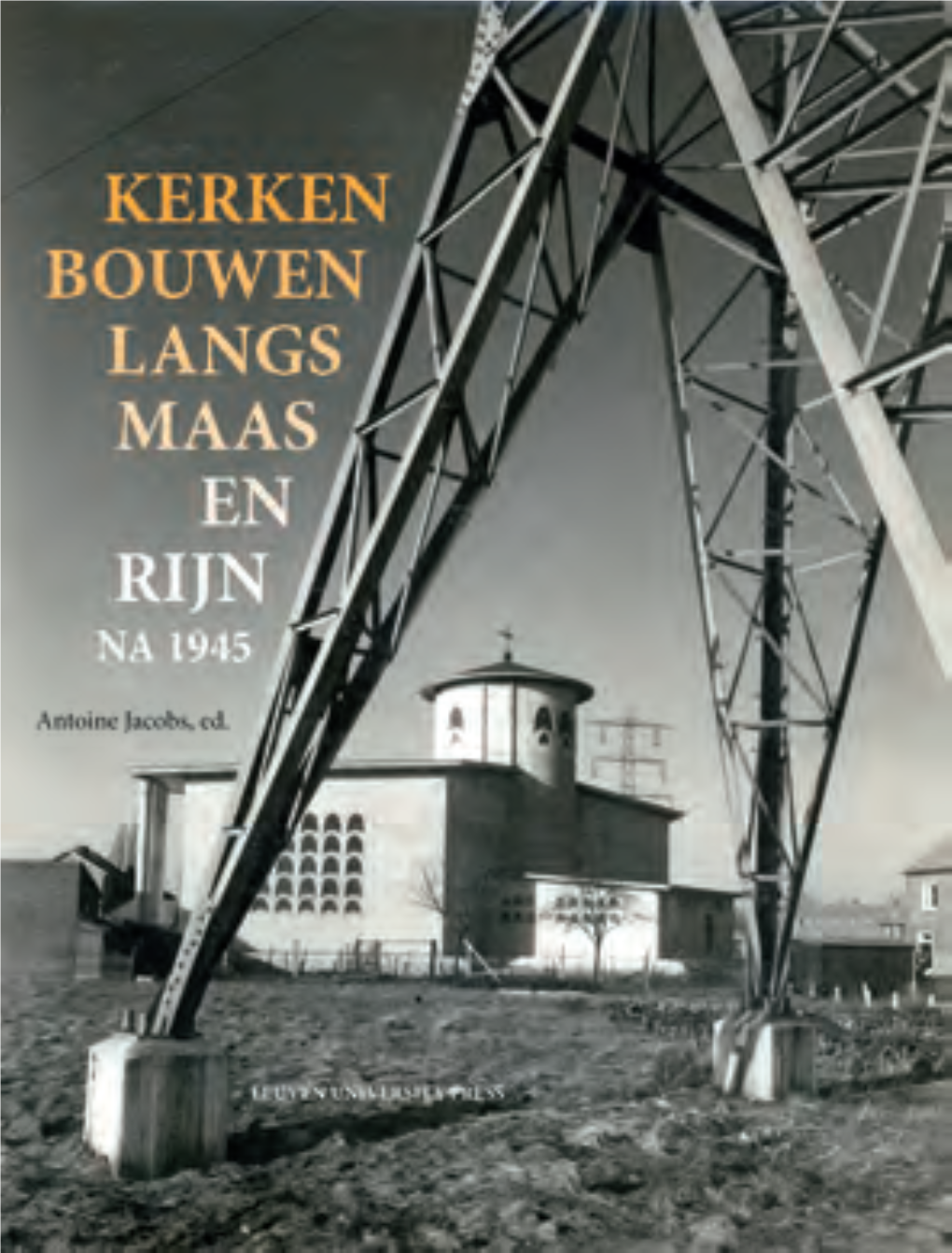 Kerken Bouwen Langs Maas En Rijn Na 1945 Kirchenbau an Maas Und Rhein Nach 1945