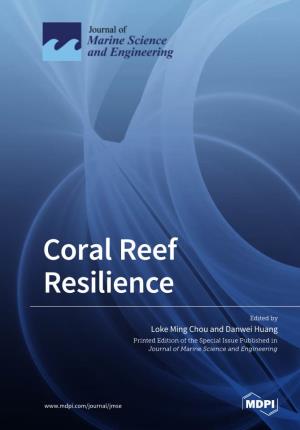 Coral Reef Resilience Reef ﻿ Coral • Loke Ming Chou and Danwei Huang • Loke and Ming Chou
