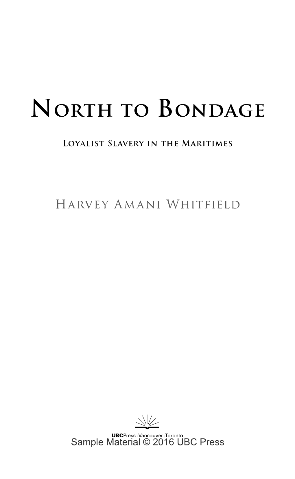 North to Bondage : Loyalist Slavery in the Maritimes / Harvey Amani Whitﬁ Eld