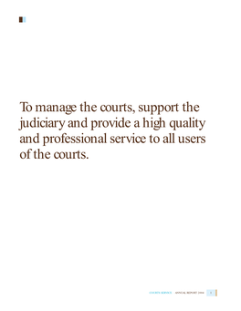 To Manage the Courts, Support the Judiciary and Provide a High Quality and Professional Service to All Users of the Courts