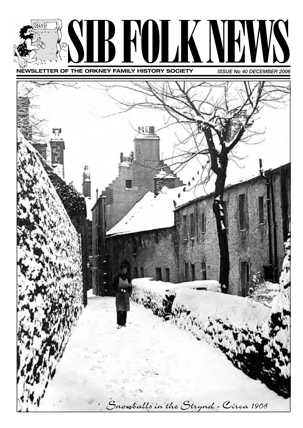 Snowballs in the Strynd - Circa 1906 2 NEWSLETTER of the ORKNEY FAMILY HISTORY SOCIETY Issue No