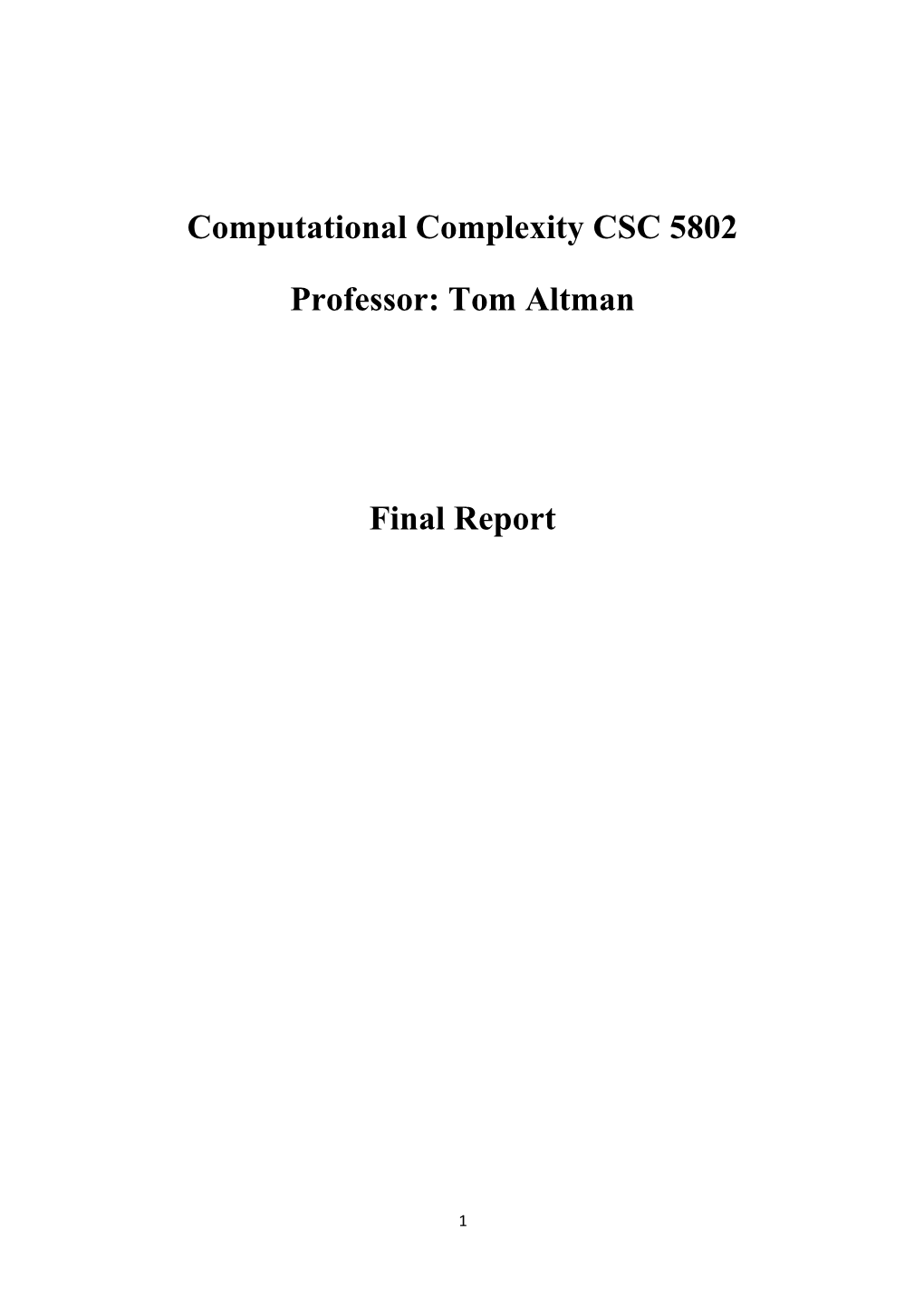 Computational Complexity CSC 5802 Professor: Tom Altman Final Report