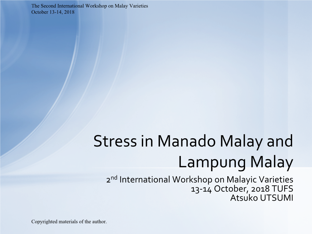 Stress in Manado Malay and Lampung Malay 2Nd International Workshop on Malayic Varieties 13-14 October, 2018 TUFS Atsuko UTSUMI