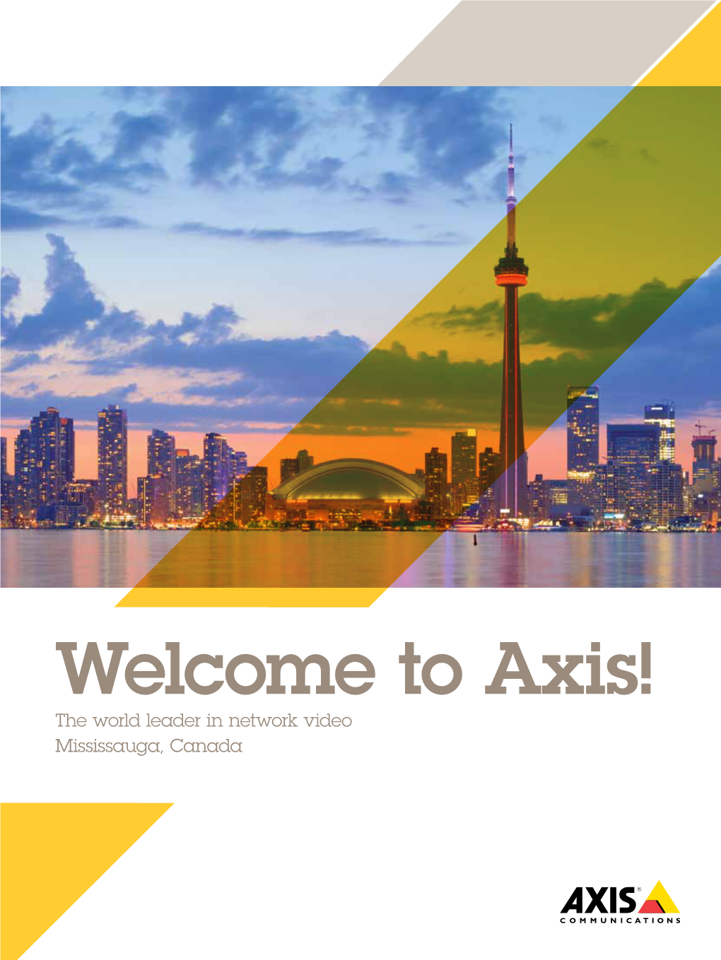 Welcome to Axis! the World Leader in Network Video Mississauga, Canada About Axis