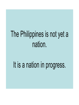 The Philippines Is Not Yet a Nation It Is a Nation in Progress
