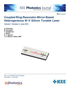 Coupled-Ring-Resonator-Mirror-Based Heterogeneous III–V Silicon Tunable Laser Volume 7, Number 3, June 2015