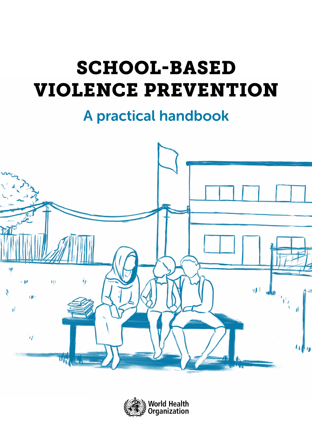 SCHOOL-BASED VIOLENCE PREVENTION a Practical Handbook