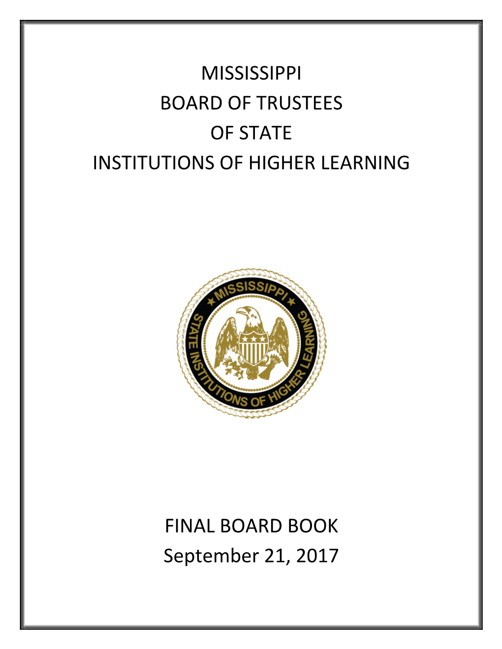 MISSISSIPPI BOARD of TRUSTEES of STATE INSTITUTIONS of HIGHER LEARNING FINAL BOARD BOOK September 21, 2017