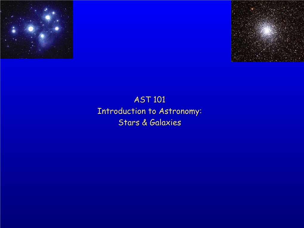 AST 101 Introduction to Astronomy: Stars & Galaxies