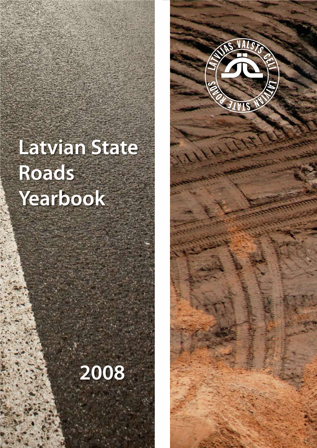 Latvian State Roads Yearbook 2008 the Development and Growth of a Country Is Largely Influenced by Qualitative Roads