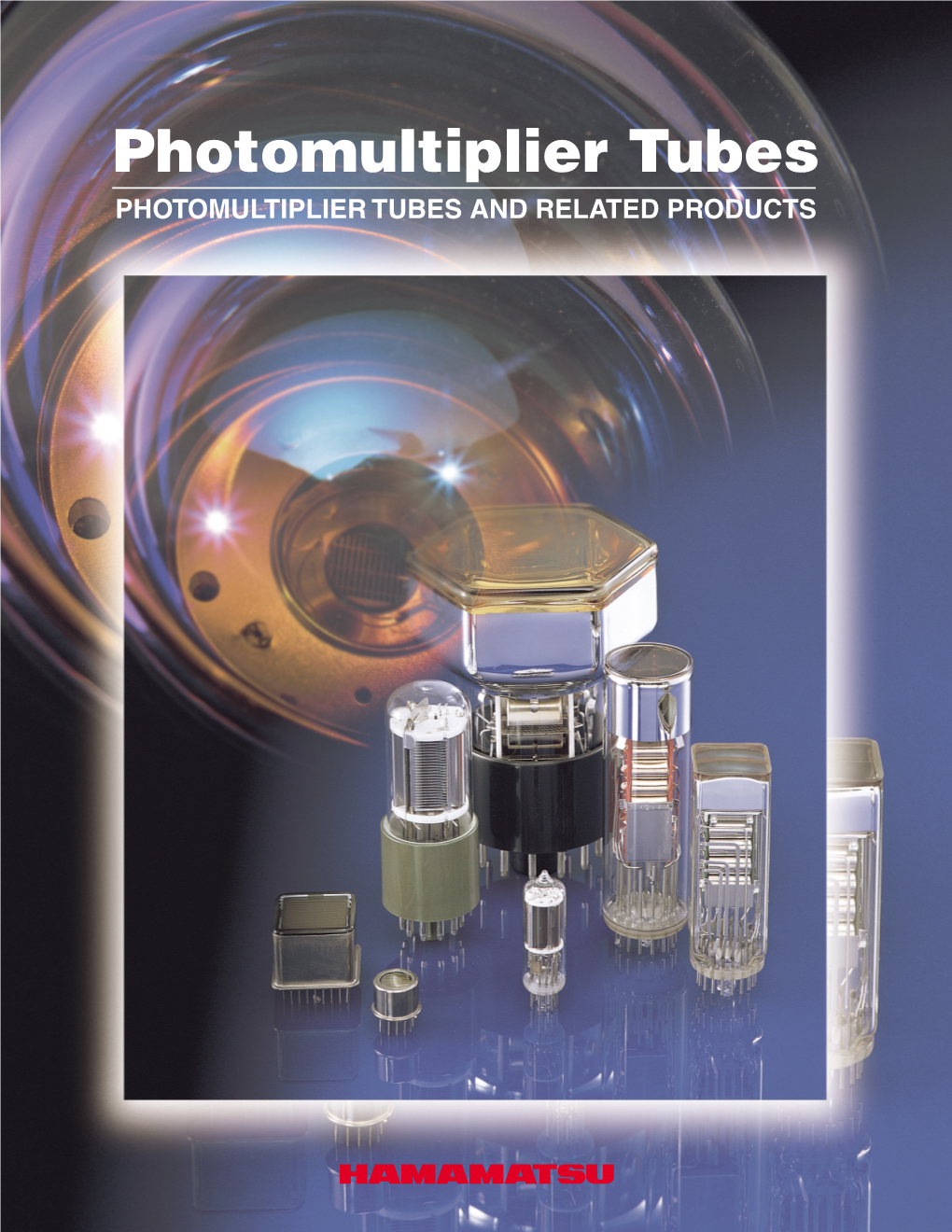 Photomultiplier Tubes PHOTOMULTIPLIER TUBES and RELATED PRODUCTS Opening the Future with Photonics