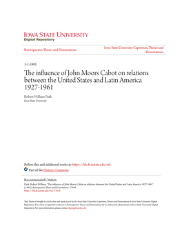 The Influence of John Moors Cabot on Relations Between the United States and Latin America 1927-1961 Robert William Pauk Iowa State University
