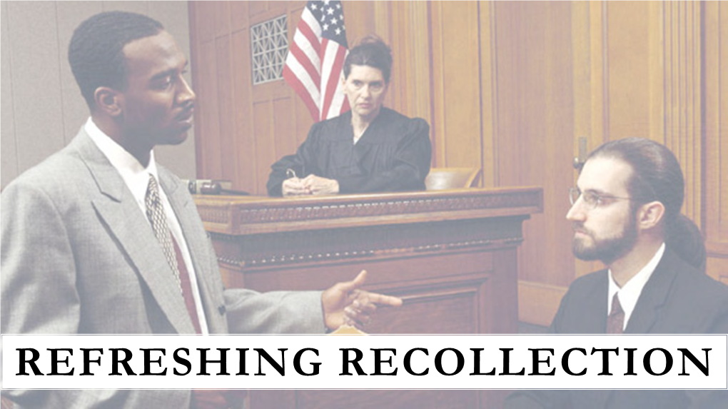 REFRESHING RECOLLECTION Rule 612: Refreshing Recollection