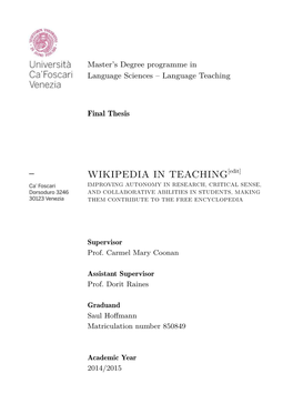 WIKIPEDIA in TEACHING[Edit] IMPROVING AUTONOMY in RESEARCH, CRITICAL SENSE, and COLLABORATIVE ABILITIES in STUDENTS, MAKING THEM CONTRIBUTE to the FREE ENCYCLOPEDIA