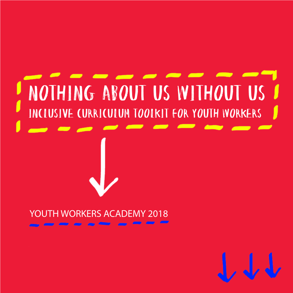 Nothing About Us Without Us INCLUSIVE CURRICULUM TOOLKIT for YOUTH WORKERS