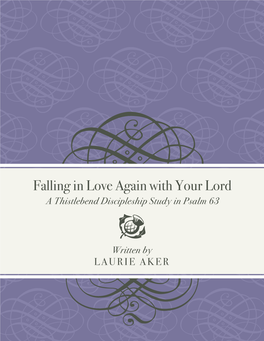 Falling in Love Again with Your Lord a Thistlebend Discipleship Study in Psalm 63