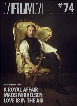 A Royal Affair Mads Mikkelsen Love Is in the Air PAGE 2 / FILM#74 / BERLIN ISSUE Editorial / Short News / FILM#74 / PAGE 3