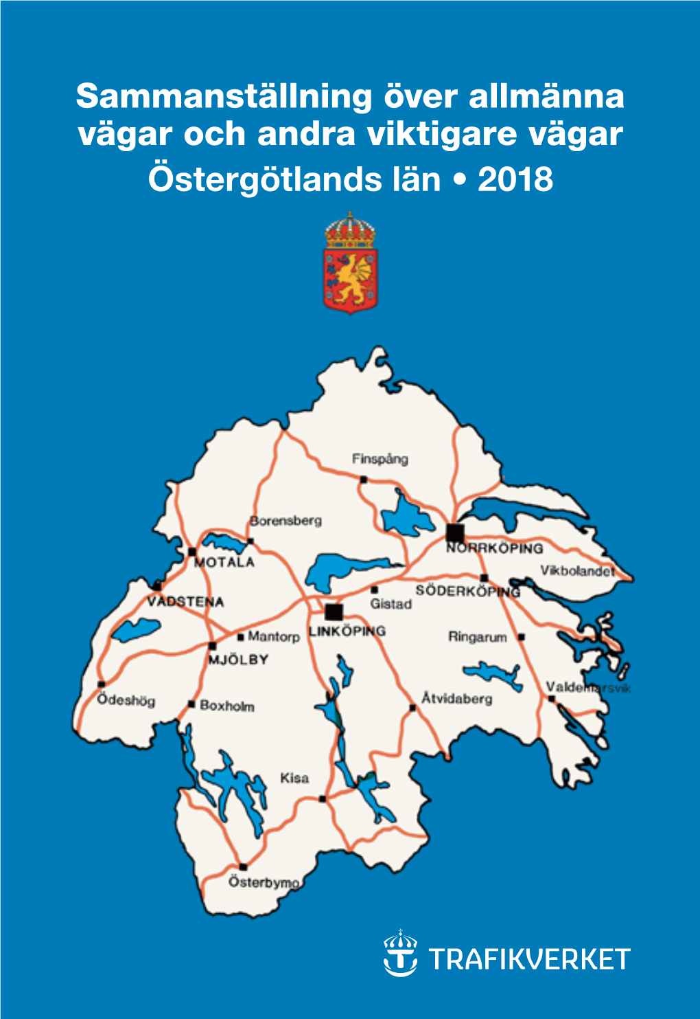 Sammanställning Över Allmänna Vägar Och Andra Viktigare Vägar Östergötlands Län • 2018 INNEHÅLLSFÖRTECKNING Sid