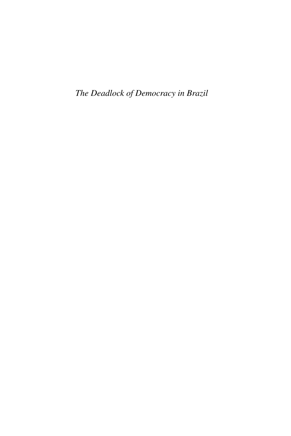 The Deadlock of Democracy in Brazil the Deadlock of Democracy in Brazil