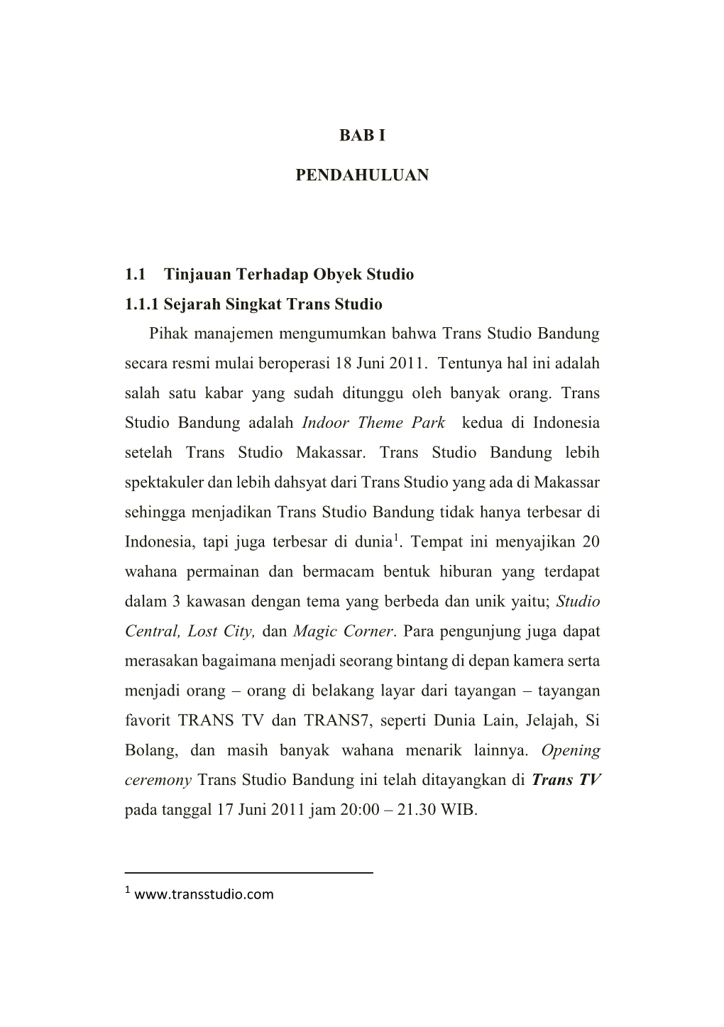 BAB I PENDAHULUAN 1.1 Tinjauan Terhadap Obyek Studio 1.1.1 Sejarah Singkat Trans Studio Pihak Manajemen Mengumumkan Bahwa Trans