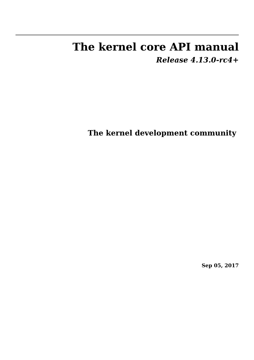The Kernel Core API Manual Release 4.13.0-Rc4+