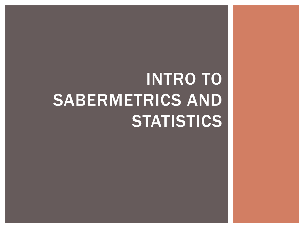 Intro to Sabermetrics and Statistics What Is Sabermetrics?