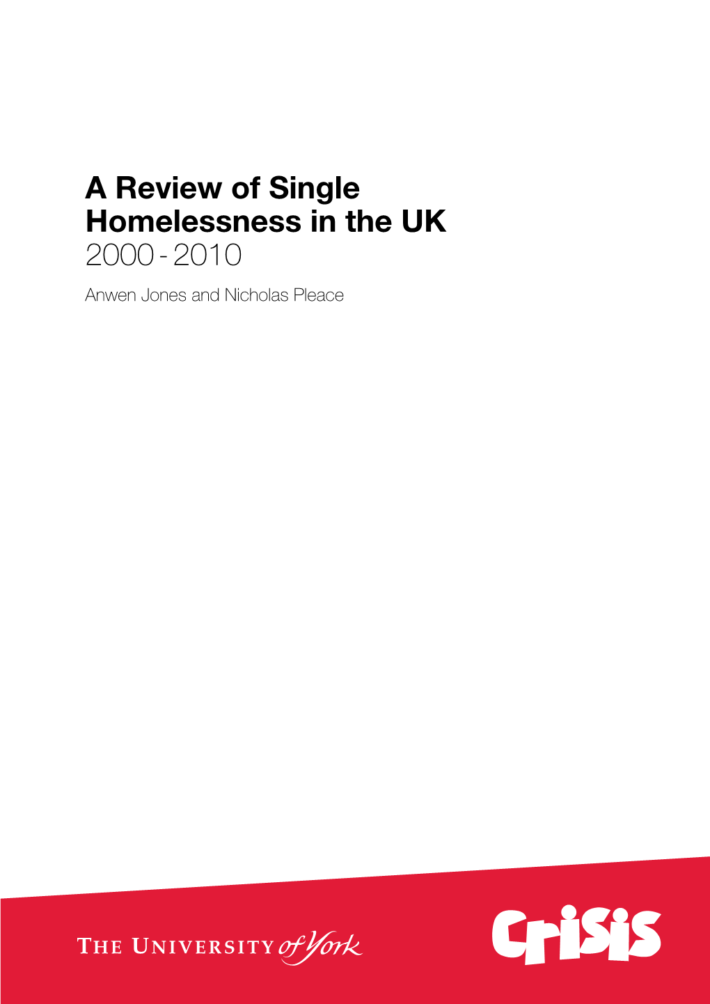 A Review of Single Homelessness in the UK 2000 - 2010 Anwen Jones and Nicholas Pleace Ii a Review of Single Homelessness in the UK 2000 - 2010