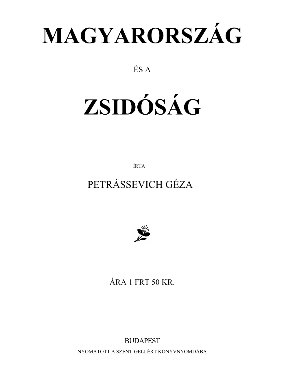 Magyarország És a Zsidóság Eme Viszonyában Eddig a Lát- Szólagos Szélcsend Korát Éltük, De Most Már Nyugtalanul Érezzük, Hogy a Vihar Kitörőben Van