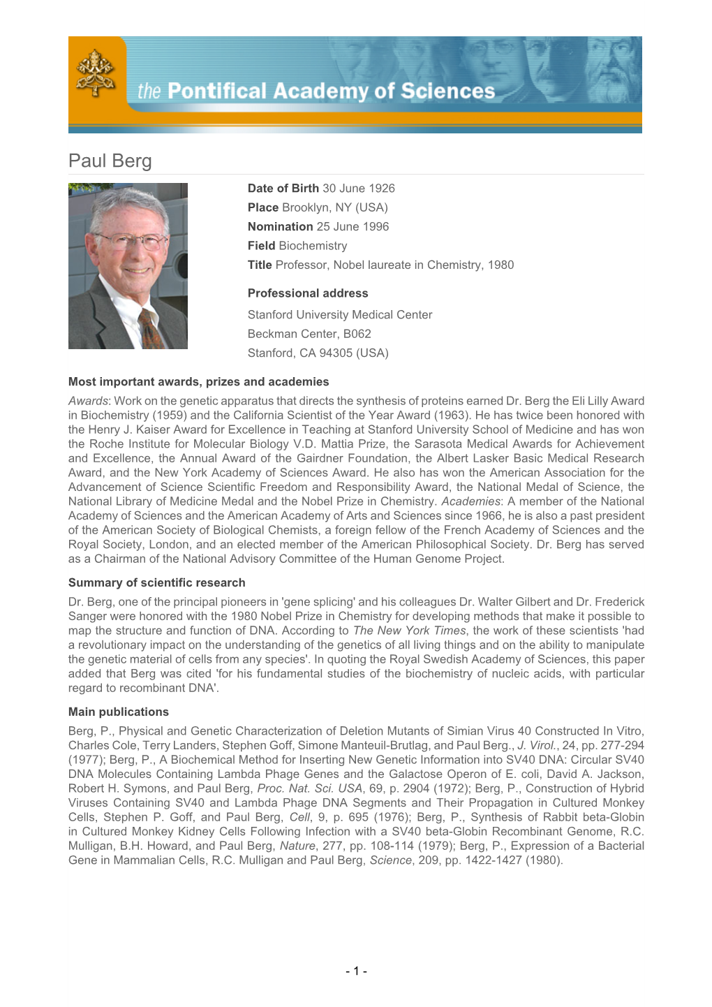 Paul Berg Date of Birth 30 June 1926 Place Brooklyn, NY (USA) Nomination 25 June 1996 Field Biochemistry Title Professor, Nobel Laureate in Chemistry, 1980