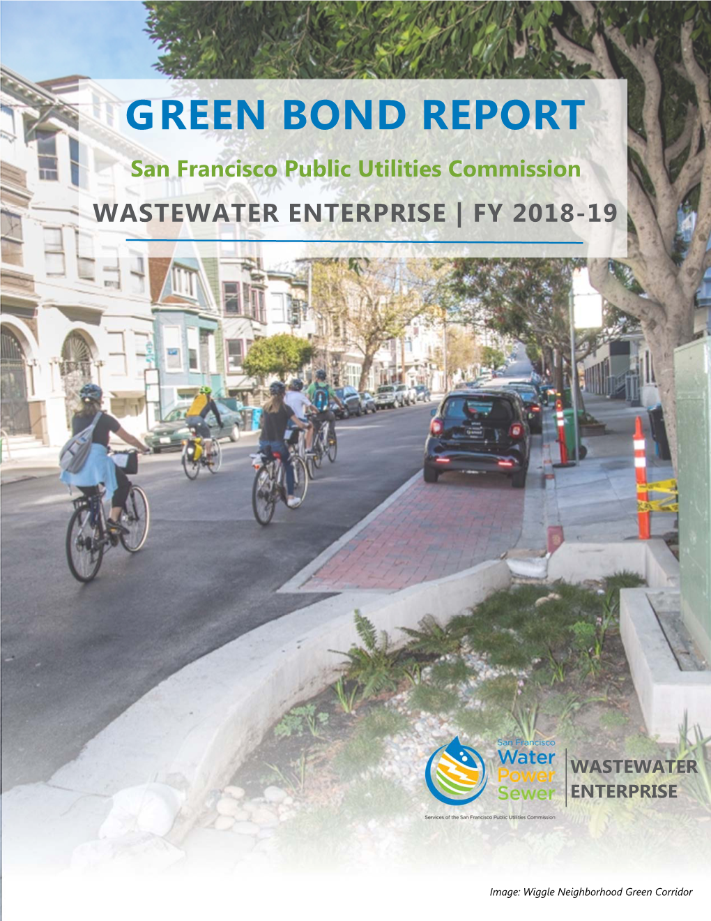 G REEN BOND REPORT San Francisco Public Utilities Commission WASTEWATER ENTERPRISE | FY 2018-19