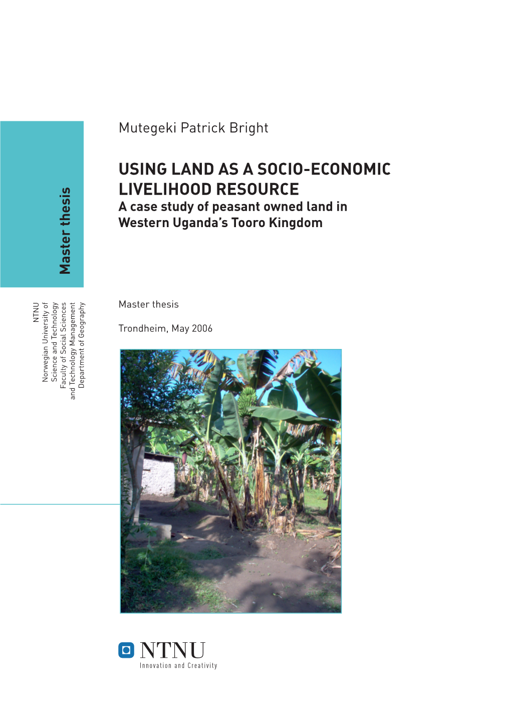 USING LAND AS a SOCIO-ECONOMIC LIVELIHOOD RESOURCE a Case Study of Peasant Owned Land in Western Uganda’S Tooro Kingdom