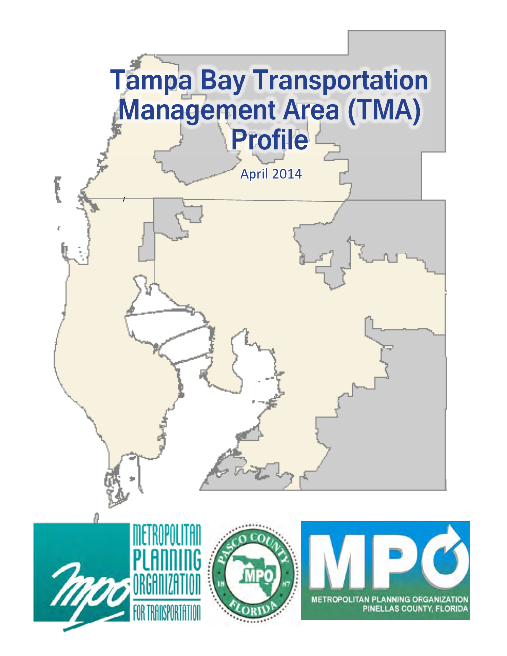 Tampa Bay Transportation Management Area (TMA) Profile April 2014 Tampa Bay Transportation Management Area (TMA) Leadership Group