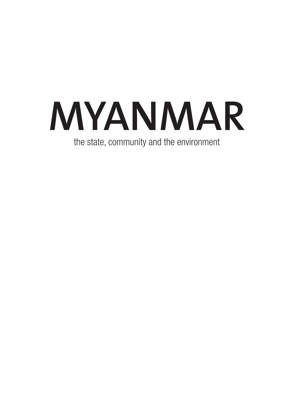 Myanmar the State, Community and the Environment