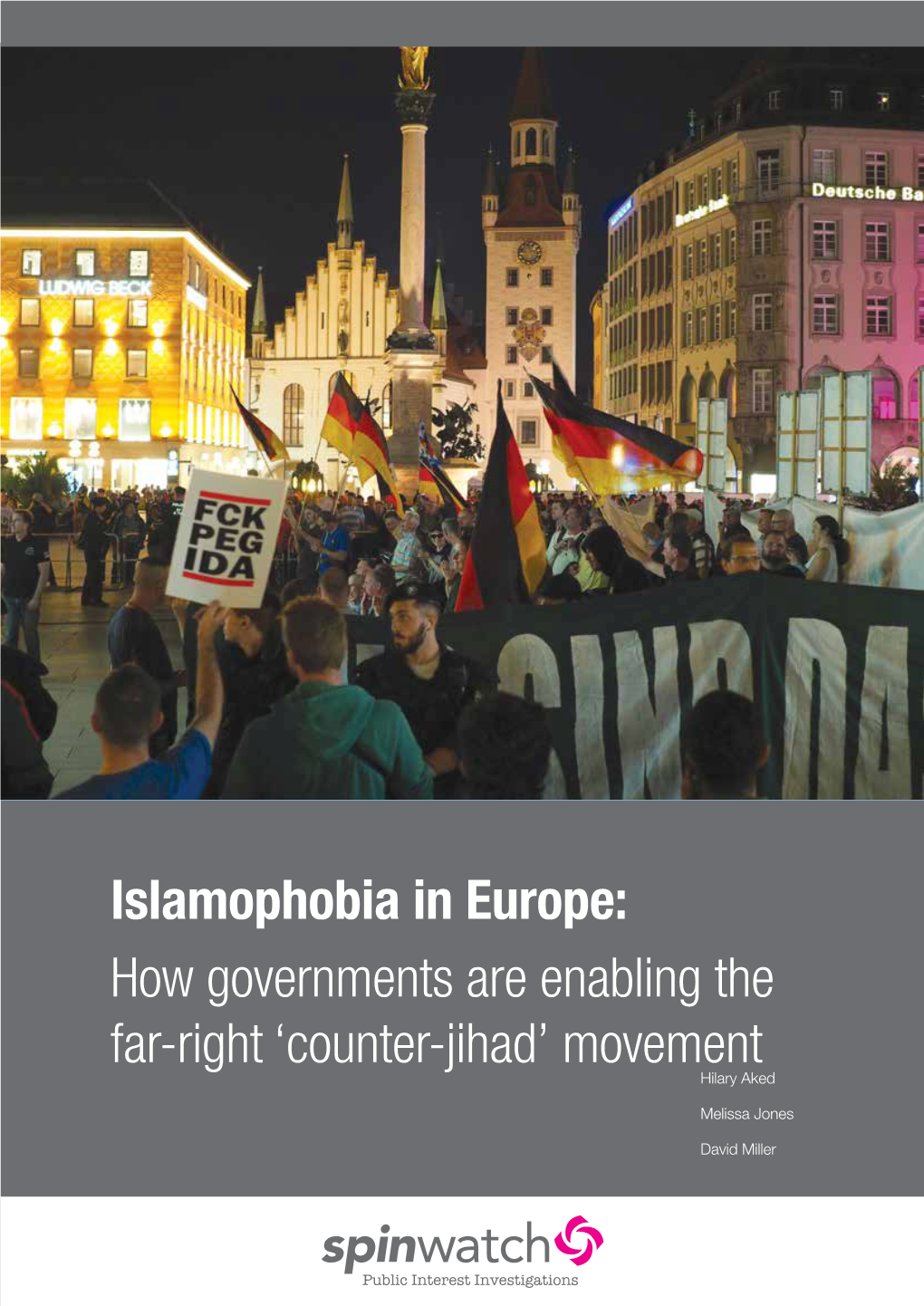 Islamophobia in Europe: How Governments Are Enabling the Far-Right ‘Counter-Jihad’ Movement Hilary Aked
