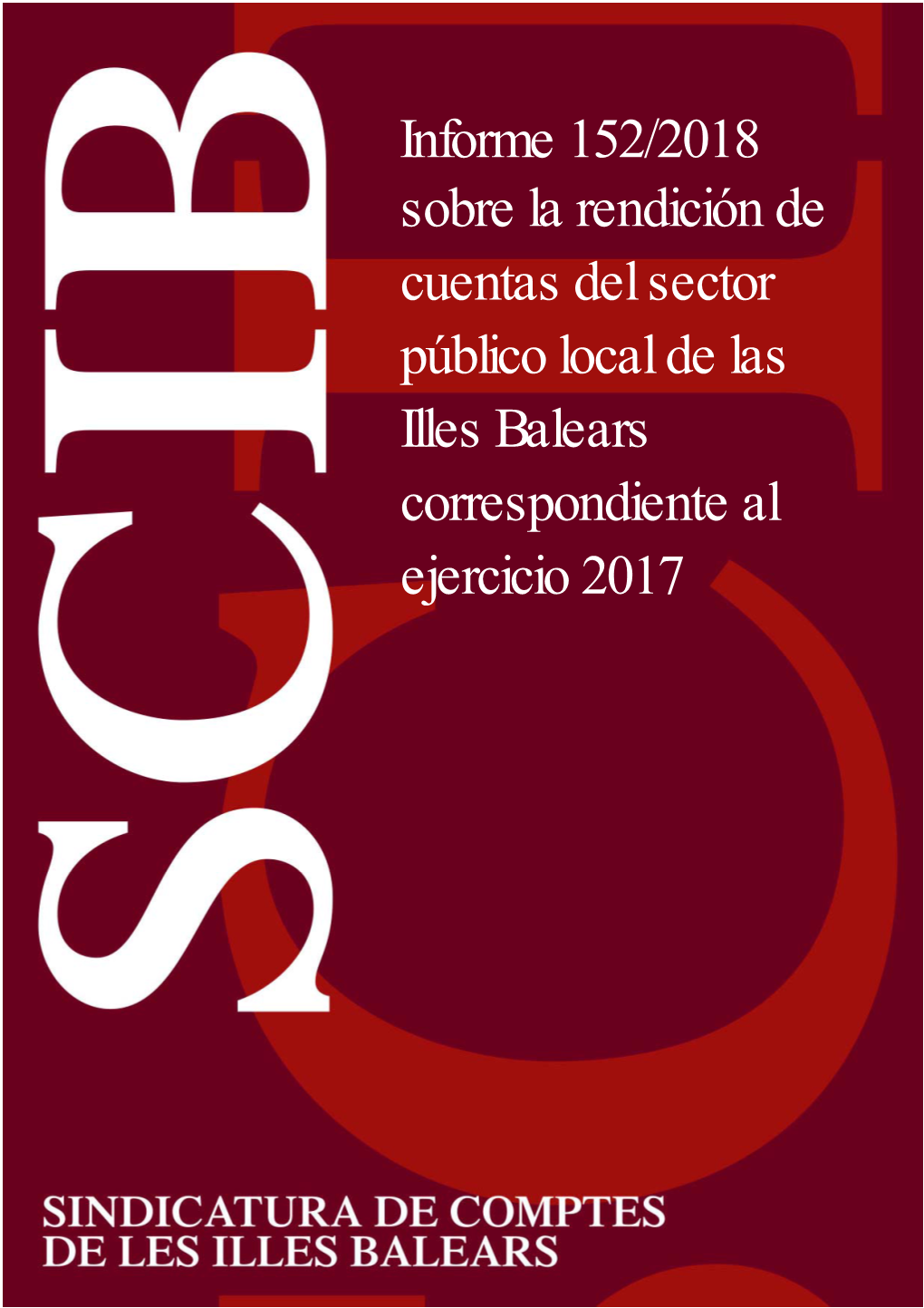 Informe 152/2018 Sobre La Rendición De Cuentas Del Sector Público Local De Las Illes Balears Correspondiente Al Ejercicio 2017