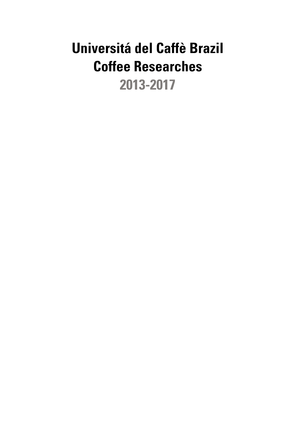 Universitá Del Caffè Brazil Coffee Researches 2013-2017 Universitá Del Caffè Brazil Coffee Researches 2013-2017