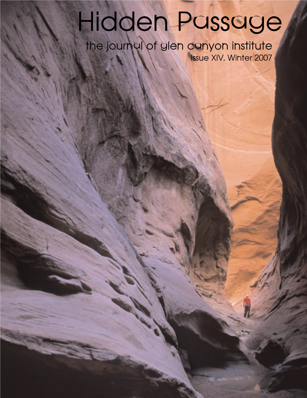 Hidden Passage the Journal of Glen Canyon Institute Issue XIV, Winter 2007 65391 Nwsltr4.Qxd 12/19/06 10:29 AM Page 2