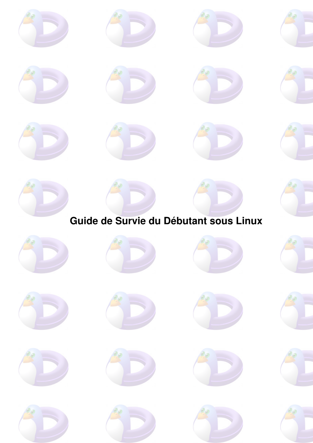 Guide De Survie Du Débutant Sous Linux Guide De Survie Du Débutant Sous Linux Table Des Matieres Guide De Survie Sous Linux