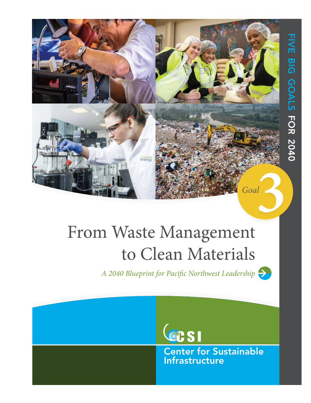 From Waste Management to Clean Materials a 2040 Blueprint for Pacific Northwest Leadership FIVE BIG GOALS 2040 FOR