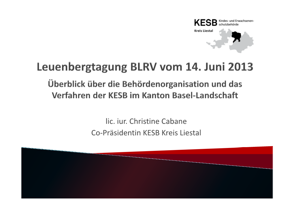 Lic. Iur. Christine Cabane Co-Präsidentin KESB Kreis Liestal 66 Vormundschaftsbehörden (Darunter 2 Regionale) Aufgaben U.A.: - Beistandschaften - Kindesschutz