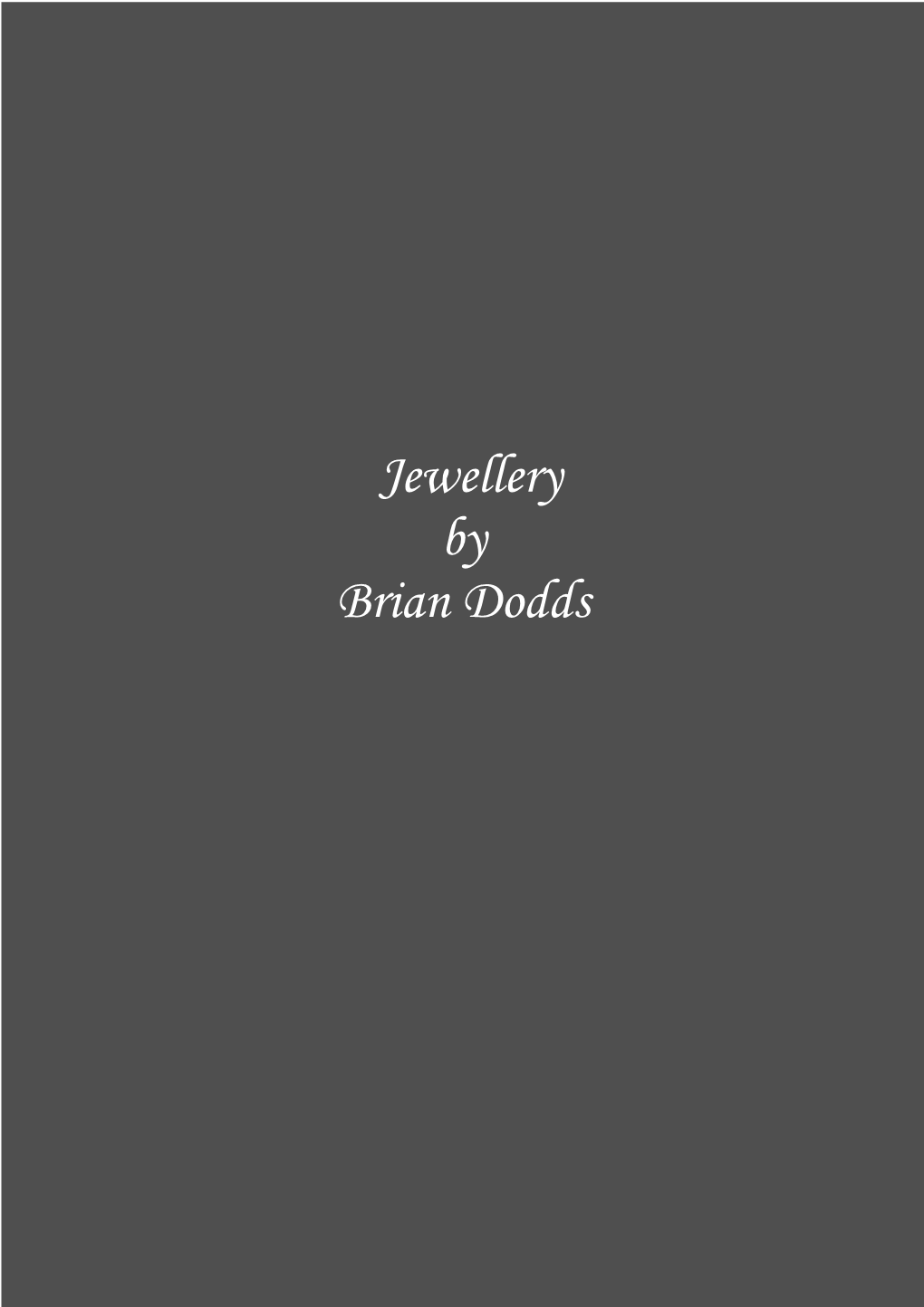 Jewellery by Brian Dodds Brian Dodds Was Born in New Zealand in 1949