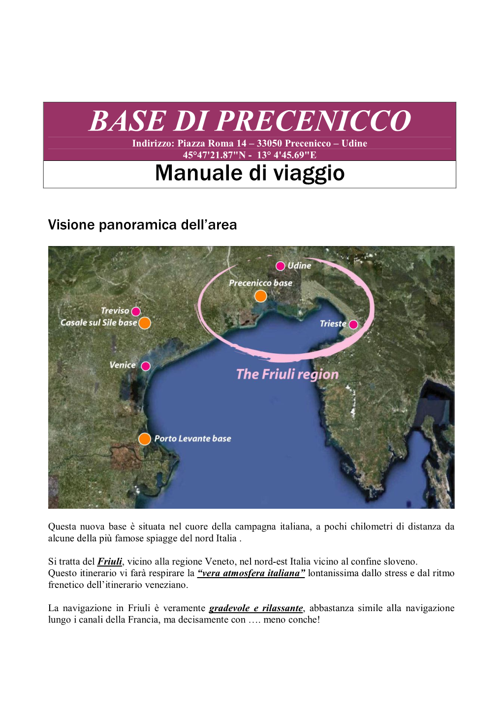 BASE DI PRECENICCO Indirizzo: Piazza Roma 14 – 33050 Precenicco – Udine 45°47'21.87"N - 13° 4'45.69"E Manuale Di Viaggio