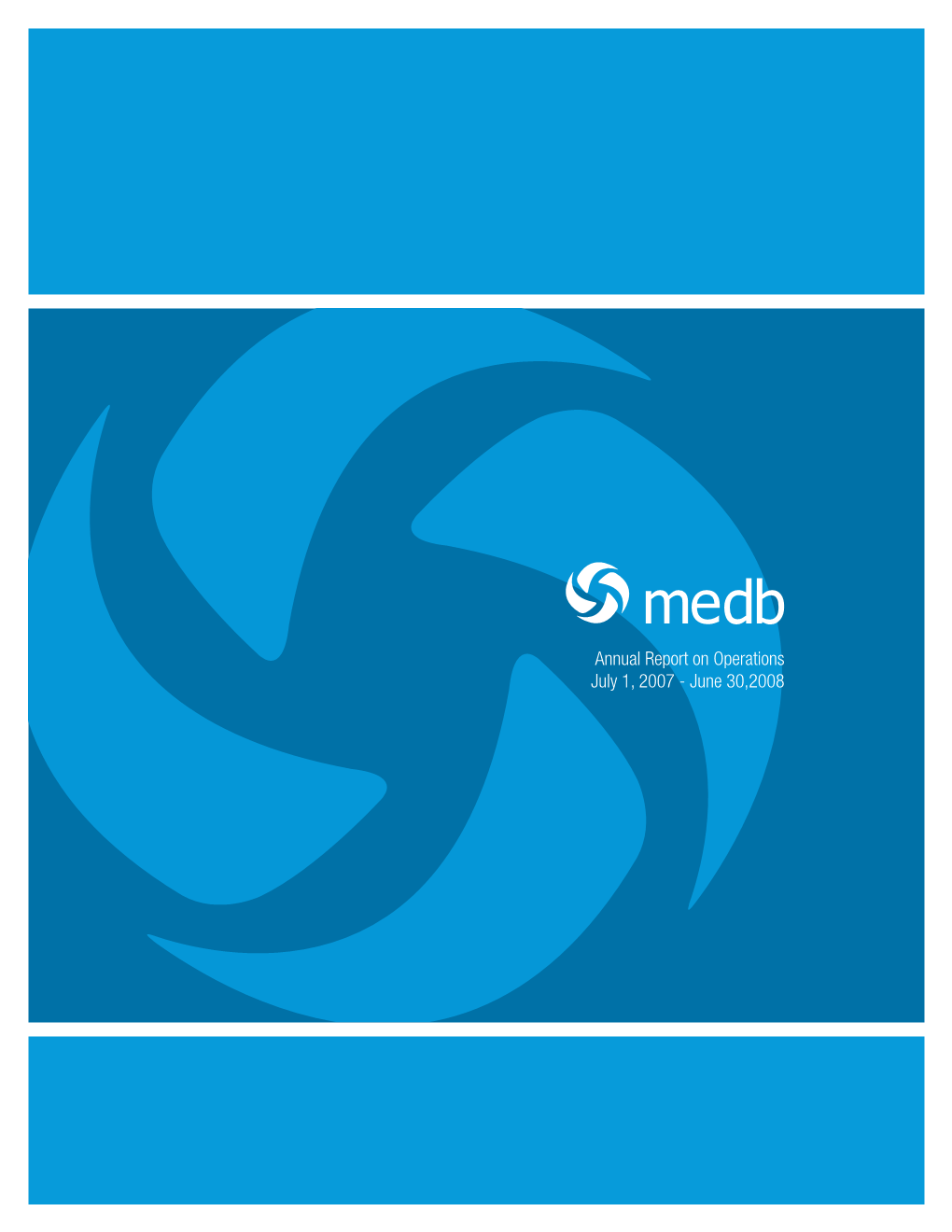 Annual Report on Operations July 1, 2007 - June 30,2008 STRENGTHEN DIVERSIFY HONOR MEDB ANNUAL REPORT on OPERATIONS | JULY 1, 2007 - JUNE 30, 2008