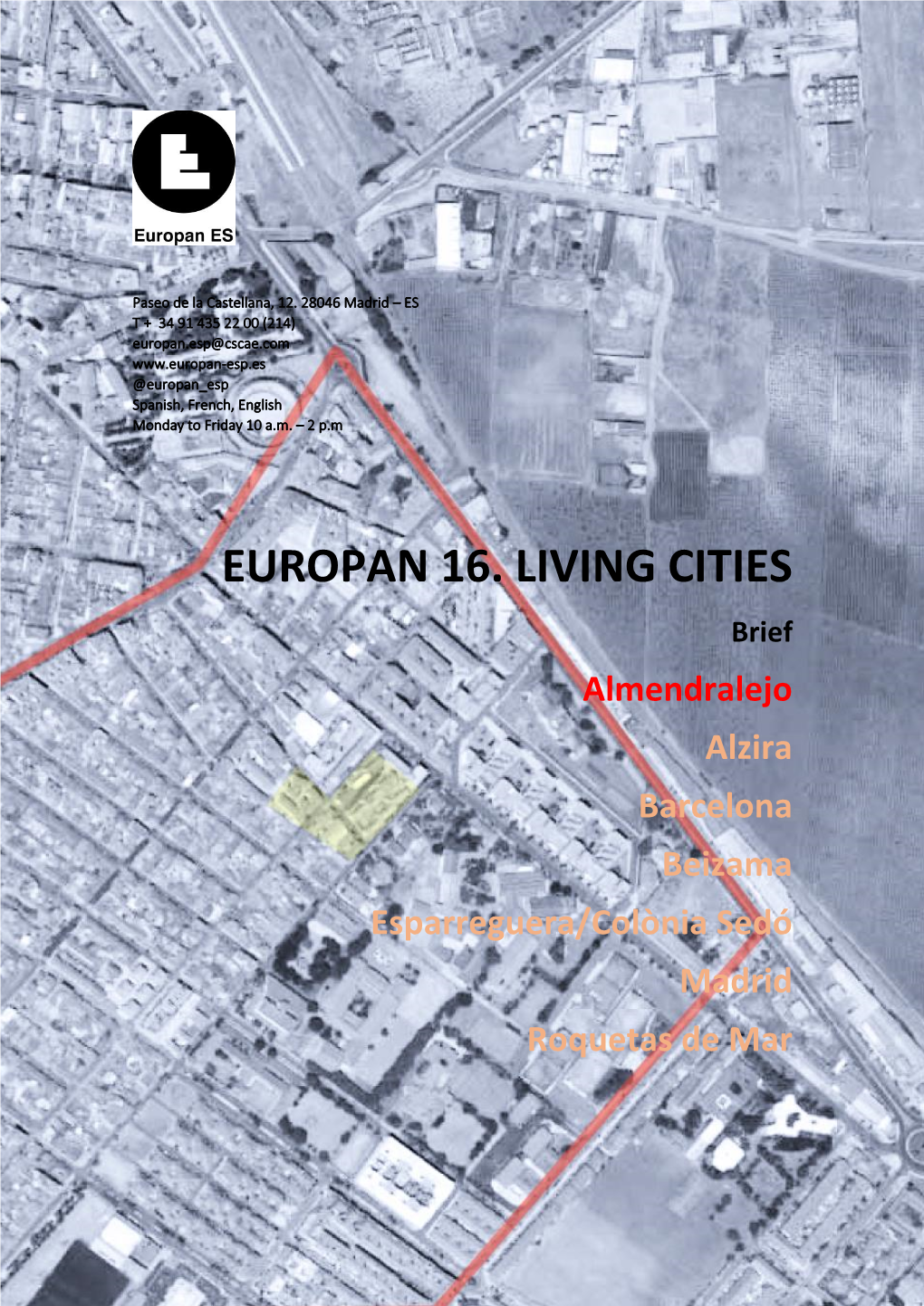 EUROPAN 16. LIVING CITIES Brief Almendralejo Alzira Barcelona Beizama Esparreguera/Colònia Sedó Madrid Roquetas De Mar